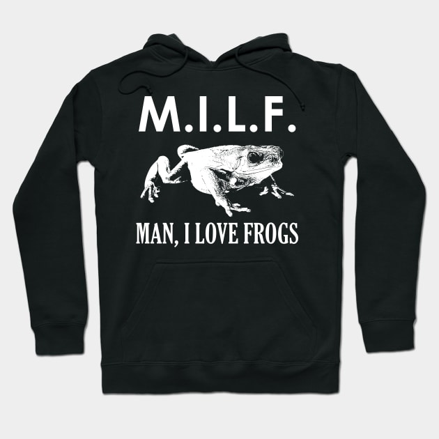 M.I.L.F. - Man I Love Frogs (white) Hoodie by giovanniiiii